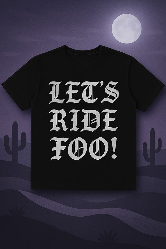 LET'S RIDE FOO T-SHIRT